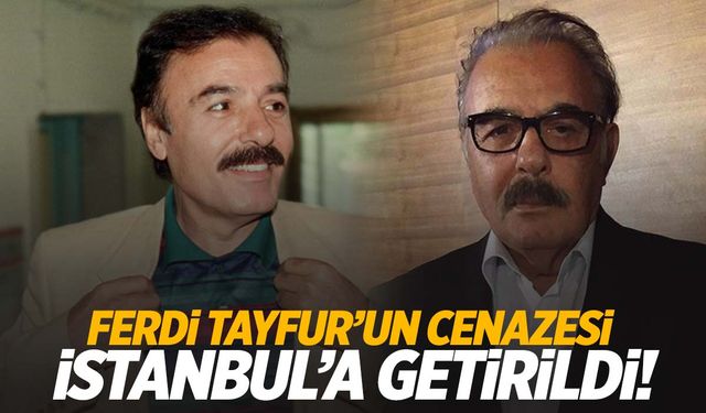 Ferdi Tayfur’un cenazesi İstanbul’a getirildi!