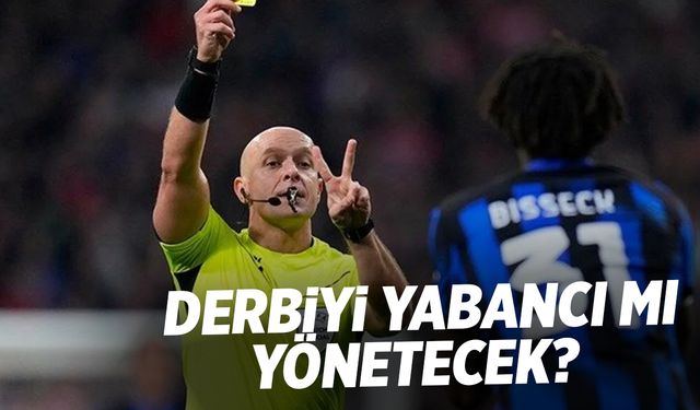 Galatasaray-Fenerbahçe Derbisini Yabancı Hakem Mi Yönetecek?