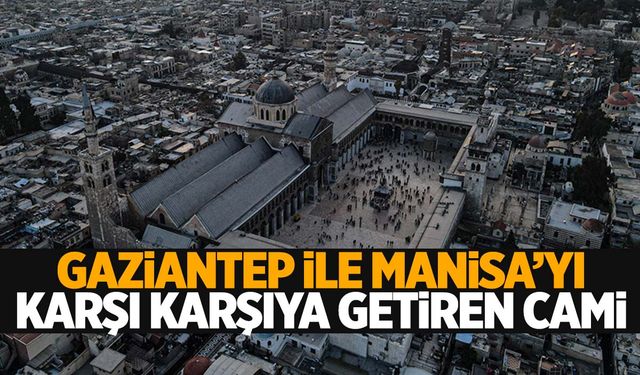 Gaziantep ile Manisa’yı karşı karşıya getiren cami!