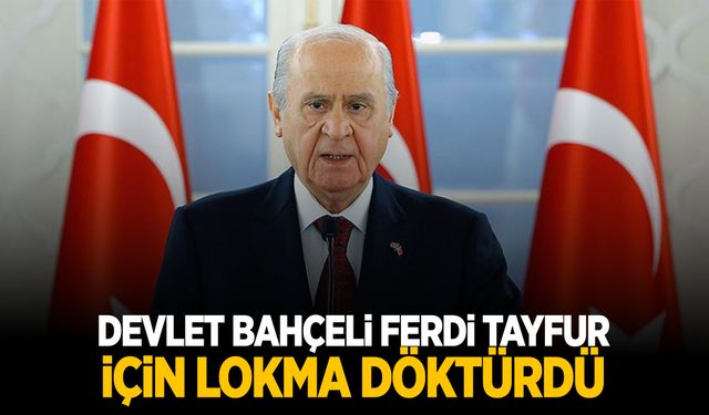 Devlet Bahçeli, Ferdi Tayfur için lokma döktürdü