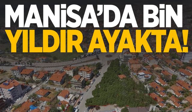 Manisa’da bin yıldır ayakta!