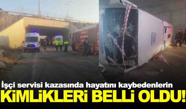 İşçi servisi kazasında can verenlerin isimleri belli oldu