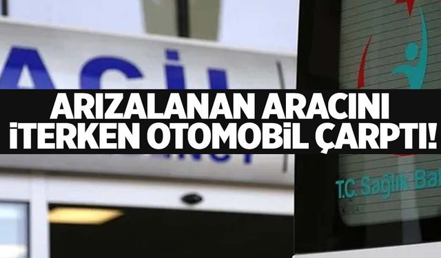 İzmir’de aracını iterken canından oldu!