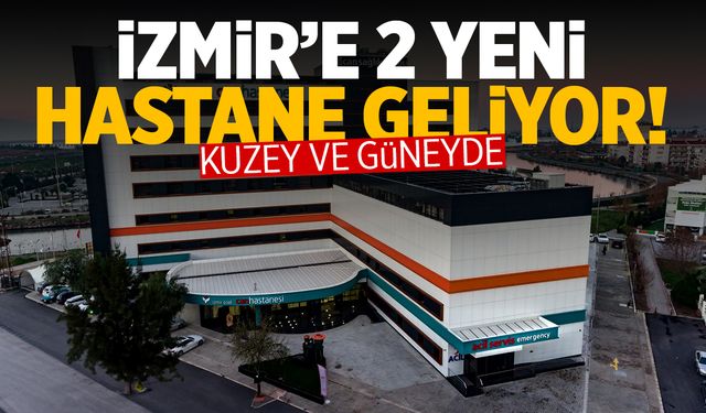 İzmir'e 2 yeni hastane yapılacak! Kuzey ve güneyde...