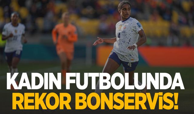 Kadın futbolunda rekor bonservis bedeli!