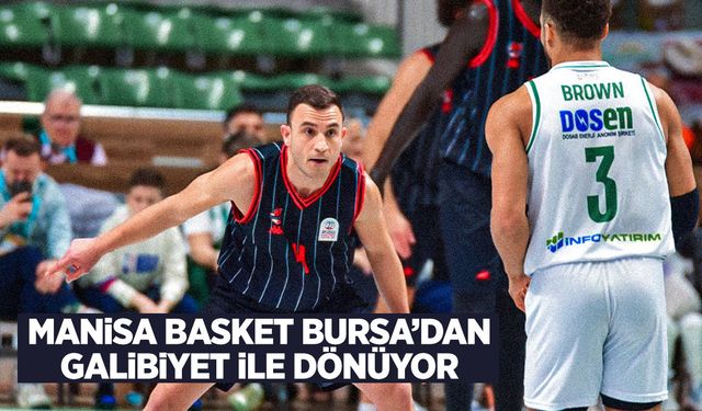 Manisa Basket Bursa’da kazandı