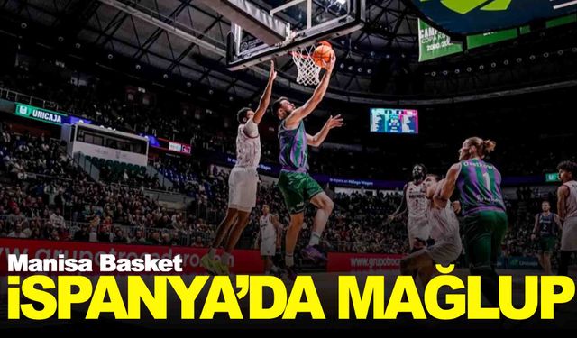 Manisa Basket Şampiyonlar Ligi'nde Unicaja'ya mağlup oldu