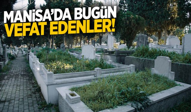 Manisa’da bugün 5 can kaybı var…