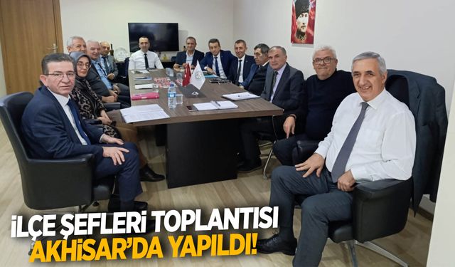 Akhisar, İlçe Şefleri toplantısına ev sahipliği yaptı