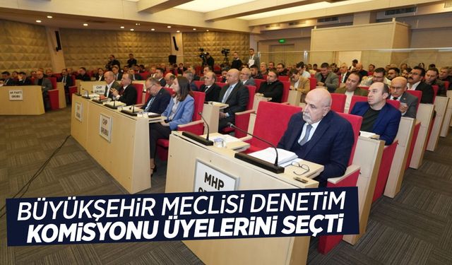 Büyükşehir Meclisi'nde yılın ilk toplantısı... Denetim komisyonu üyeleri belirlendi!