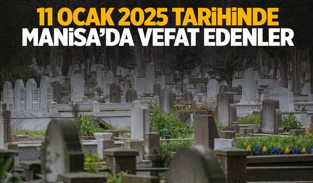 Manisa’da 11 Ocak 2025’te iki kişi hayatını kaybetti!