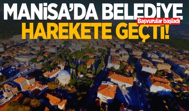 Manisa’da belediye harekete geçti! Başvurular başladı…