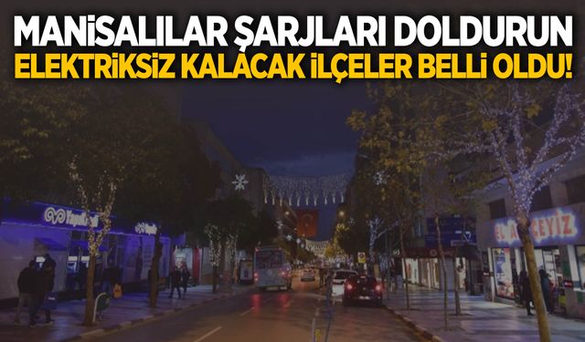 Manisa’da haftanın ilk gününde elektriksiz kalacak ilçeler belli oldu!