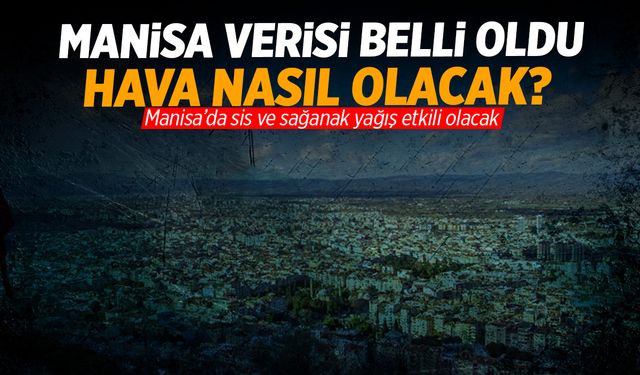 Manisa'da hava durumu nasıl olacak? Meteoroloji 5 günlük veriyi açıkladı