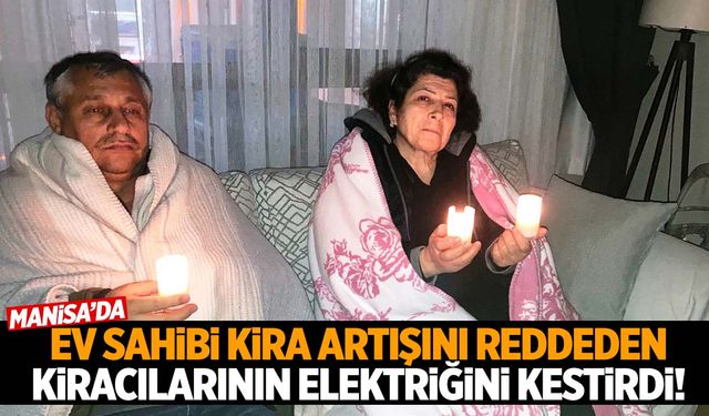 Manisa’da kiracı-ev sahibi krizi! Ev sahibi kira artışını reddeden kiracılarının elektriğini kestirdi!