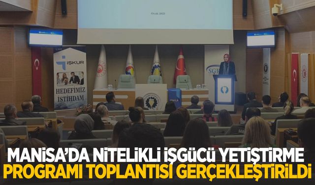 Manisa’da nitelikli işgücü yetiştirme programı toplantısı gerçekleştirildi