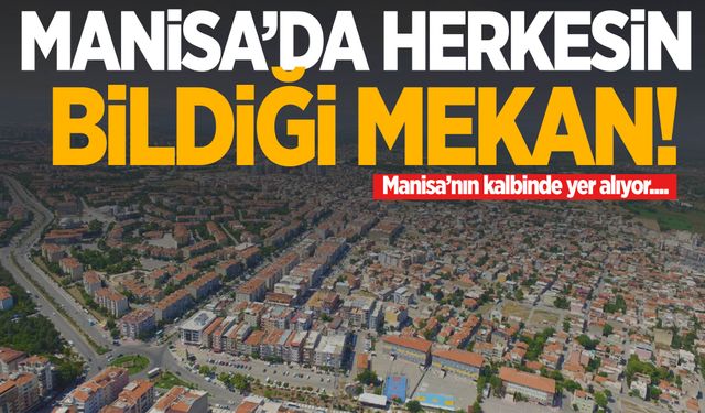 Manisa’da herkesin bildiği mekan! Manisa’nın kalbinde yer alıyor