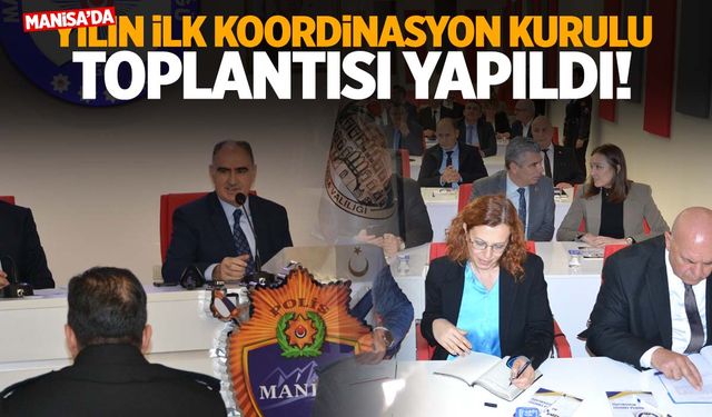 Manisa’da yılın ilk Koordinasyon Kurulu toplantısı! Yatırımlar konuşuldu