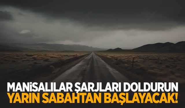 Manisalılar yarın sabahtan başlayacak! Şarjlarınızı doldurun