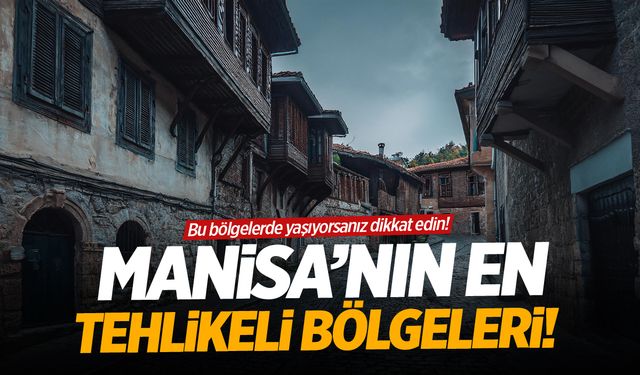 Manisa'nın en tehlikeli bölgeleri