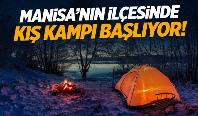 Kamp ve karavan tutkunlarını ilgilendiriyor… Manisa’nın ilçesinde kış kampı başlıyor!