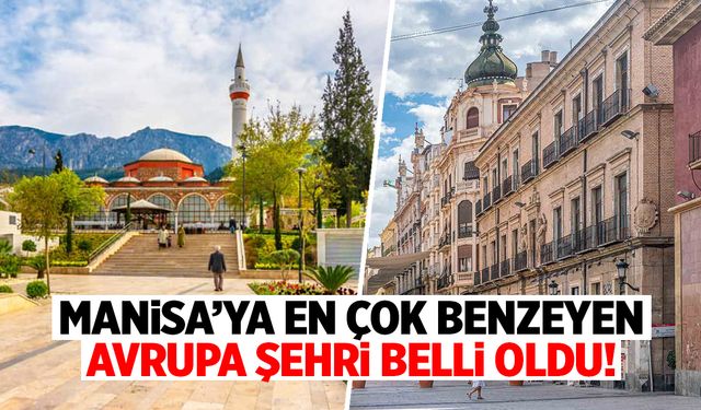 Manisa'ya en çok benzeyen Avrupa şehri belli oldu