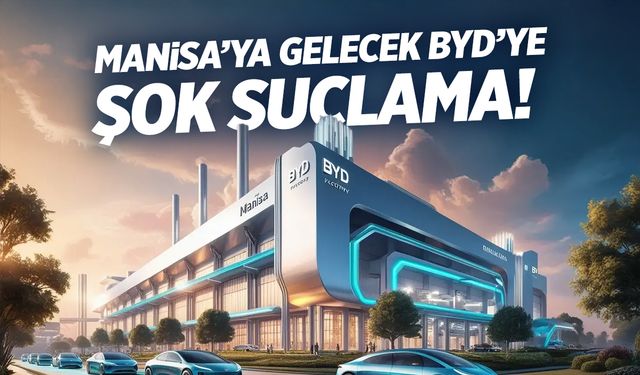 Manisa’ya gelen BYD’ye ‘kölelik benzeri' çalışma şartları suçlaması