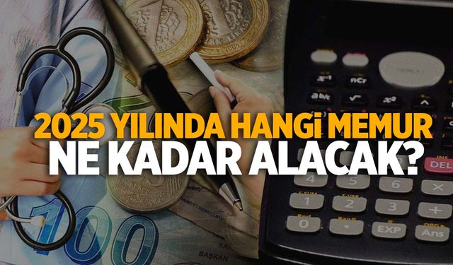 Meslek meslek zamlı maaş tablosu… 2025’te hangi memur ne kadar maaş alacak?