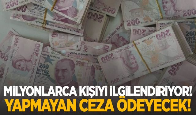 Milyonlarca kişiyi ilgilendiriyor! Yapmayana ceza var…