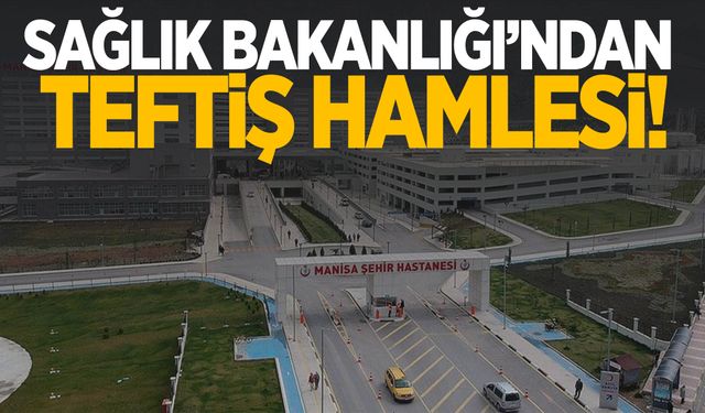 Sağlık Bakanlığı'ndan kamu hastanelerinde kapsamlı denetim başlatıldı