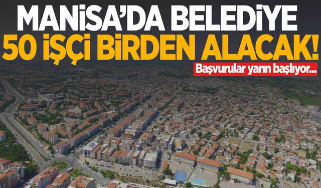 Manisa’da belediye duyurdu! 50 işçi birden alacak