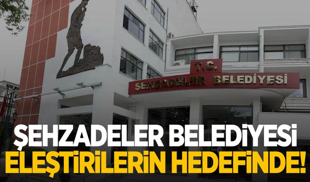 Şehzadeler Belediyesi eleştirilerin hedefinde!