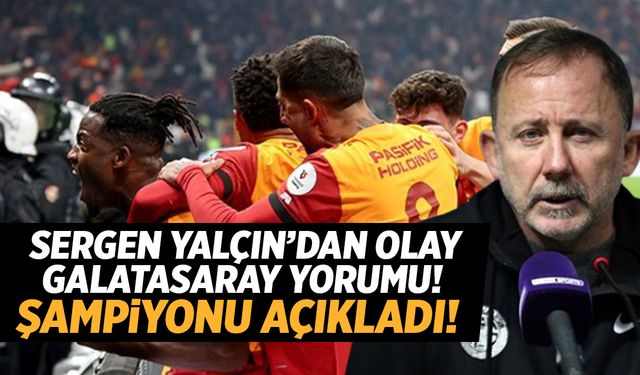 Sergen Yalçın’dan olay Galatasaray yorumu!