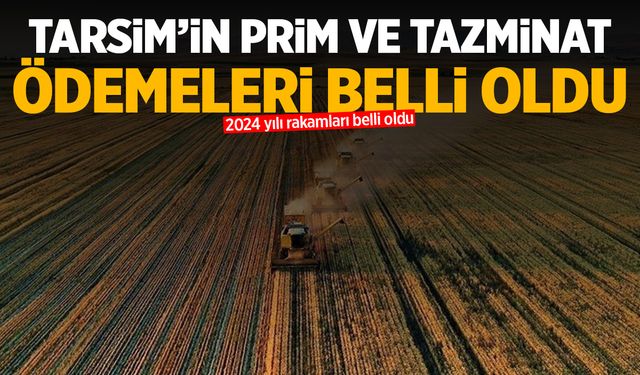 TARSİM'in ödeme raporu belli oldu