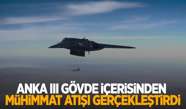 ANKA III gövde içerisinden mühimmat atışı gerçekleştirdi