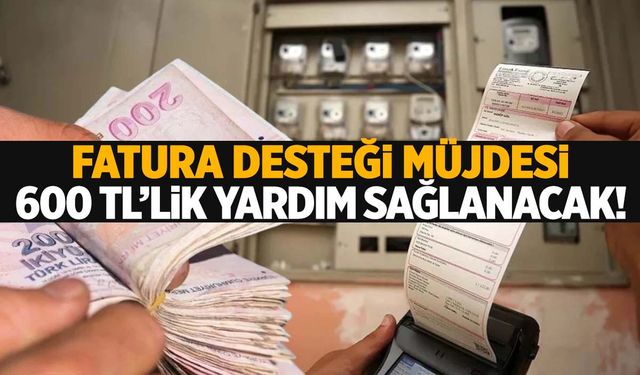 Vatandaşa 2025 müjdesi geldi… 600 TL fatura desteği verilecek! 23 gün sonra…