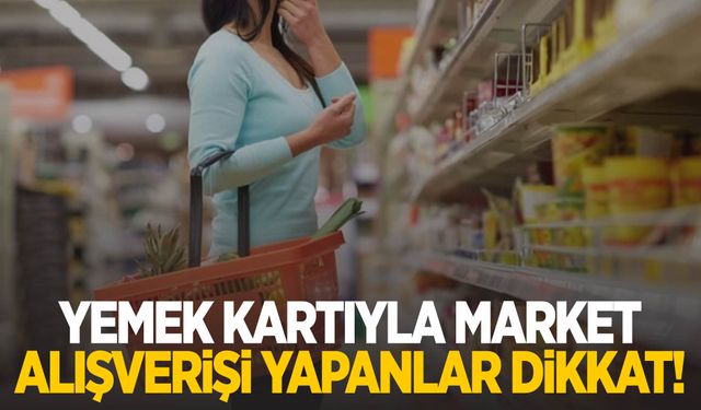 Yemek kartıyla market alışverişi yapanlar dikkat!