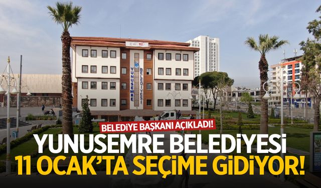 Yunusemre Belediyesi seçime gidiyor!