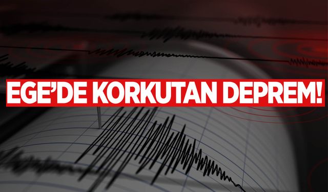 Ege Denizi'nde 4,7 büyüklüğünde deprem!