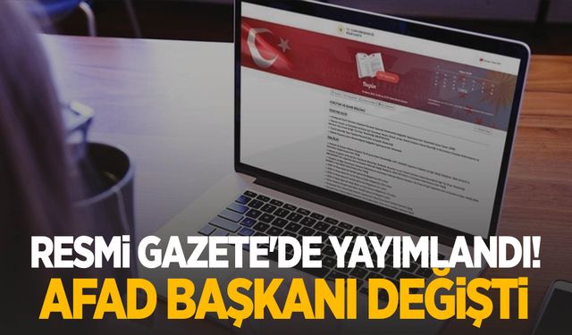 Resmi Gazete'de yayımlandı! AFAD başkanı değişti