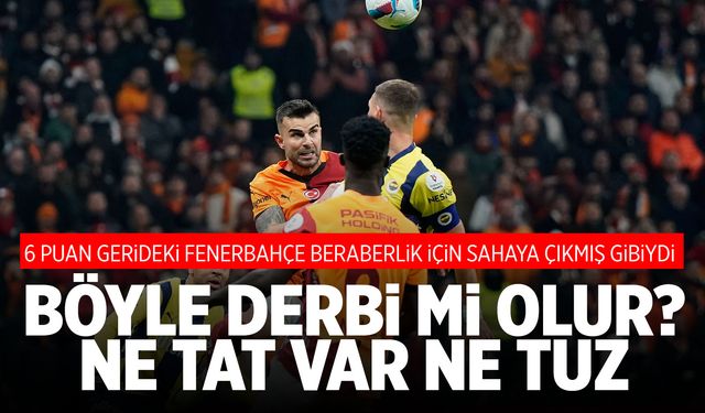 Galatasaray-Fenerbahçe derbisinde gol sesi çıkmadı!