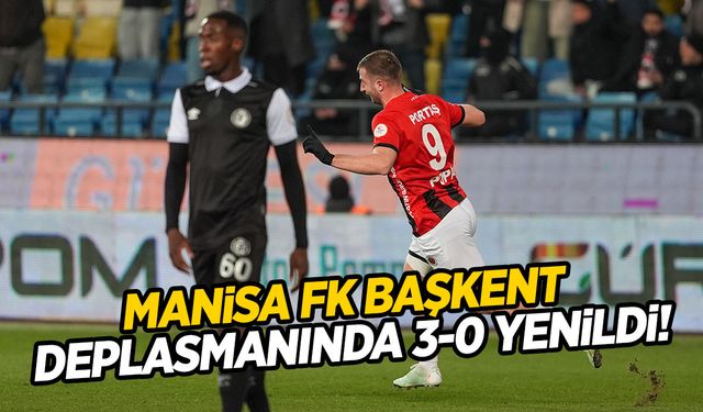 Manisa FK Başkent deplasmanında 3-0 yenildi