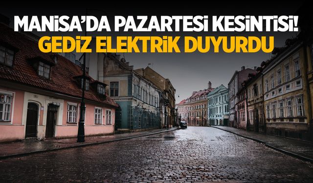 Manisa’da Pazartesi kesintisi! Gediz Elektrik duyurdu…