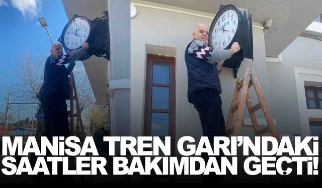 Tarihi Manisa Tren Garı’ndaki saatler bakımdan geçti!