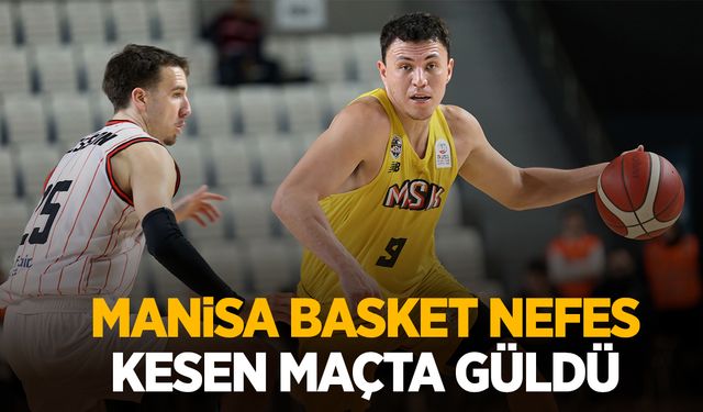 Manisa Basket nefes kesen maçta güldü!