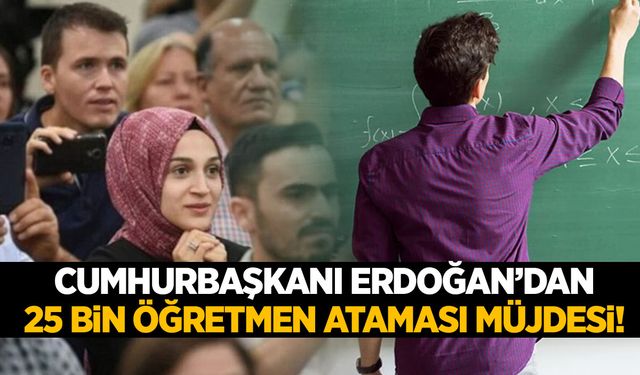 Cumhurbaşkanı kabine toplantısı sonrası açıkladı… 25 bin atama yapılacak!