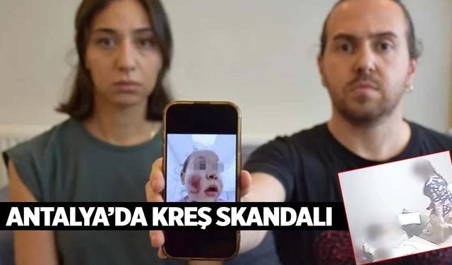 Antalya’da kreşte skandal… 2 yaşındaki bebek darp edildi!