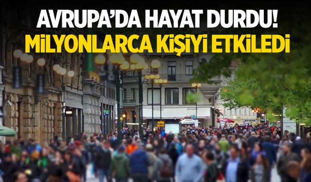 Avrupa’da hayat durdu! Milyonlarca kişiyi etkiledi