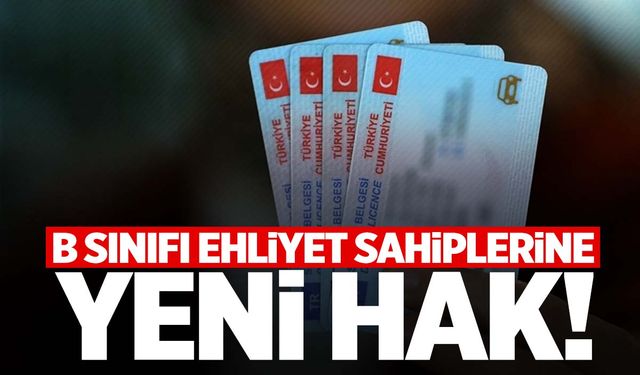 B sınıfı ehliyet sahiplerini sevindiren haber!