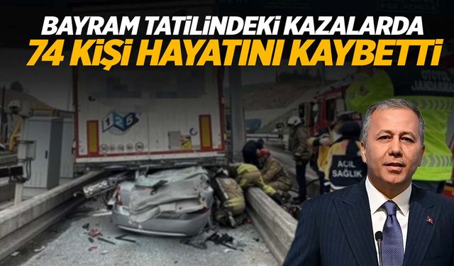 Bakan Yerlikaya acı bilançoyu açıkladı… 74 kişi trafik kazası kurbanı!